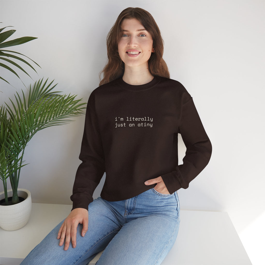 Just an ATINY Crewneck Sweatshirt