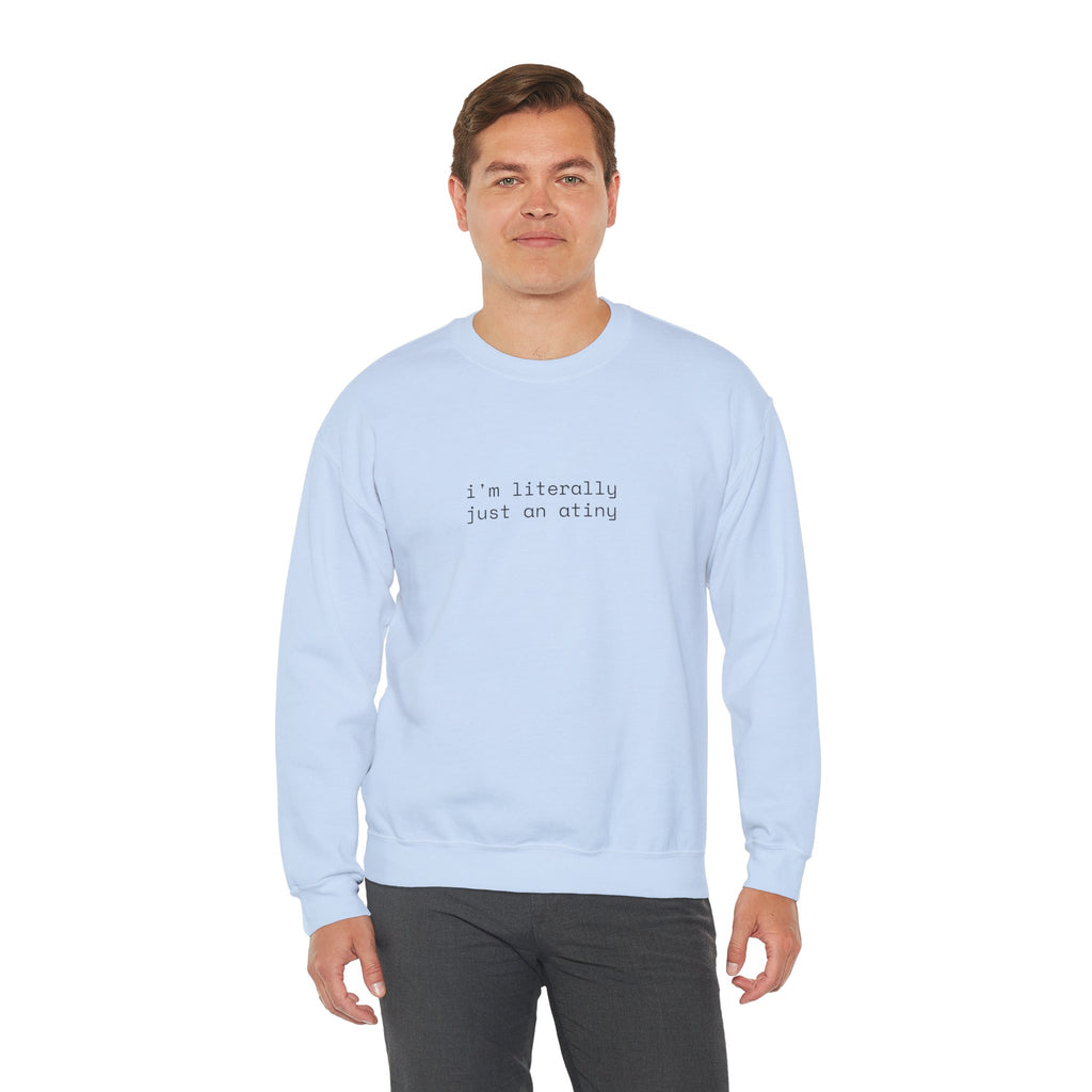Just an ATINY Crewneck Sweatshirt