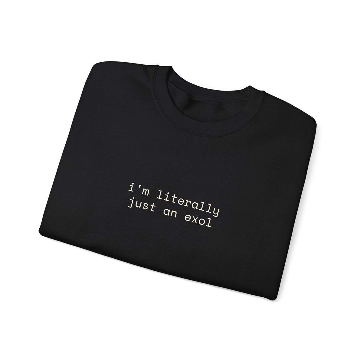 Just an EXOL Crewneck Sweatshirt