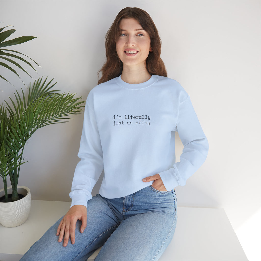 Just an ATINY Crewneck Sweatshirt