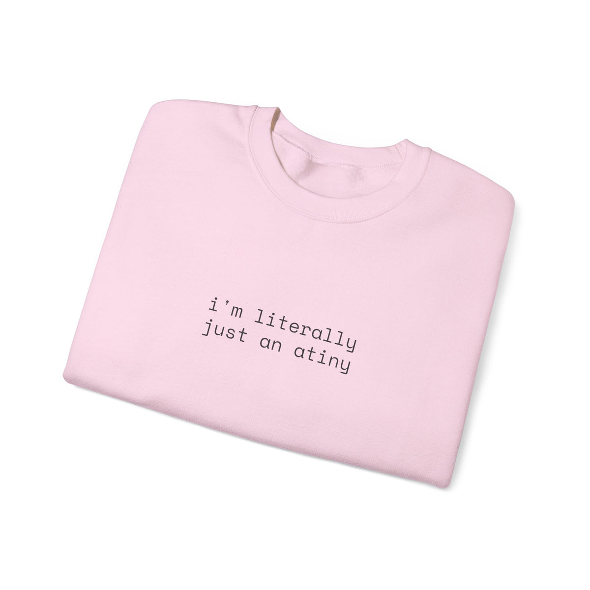 Just an ATINY Crewneck Sweatshirt