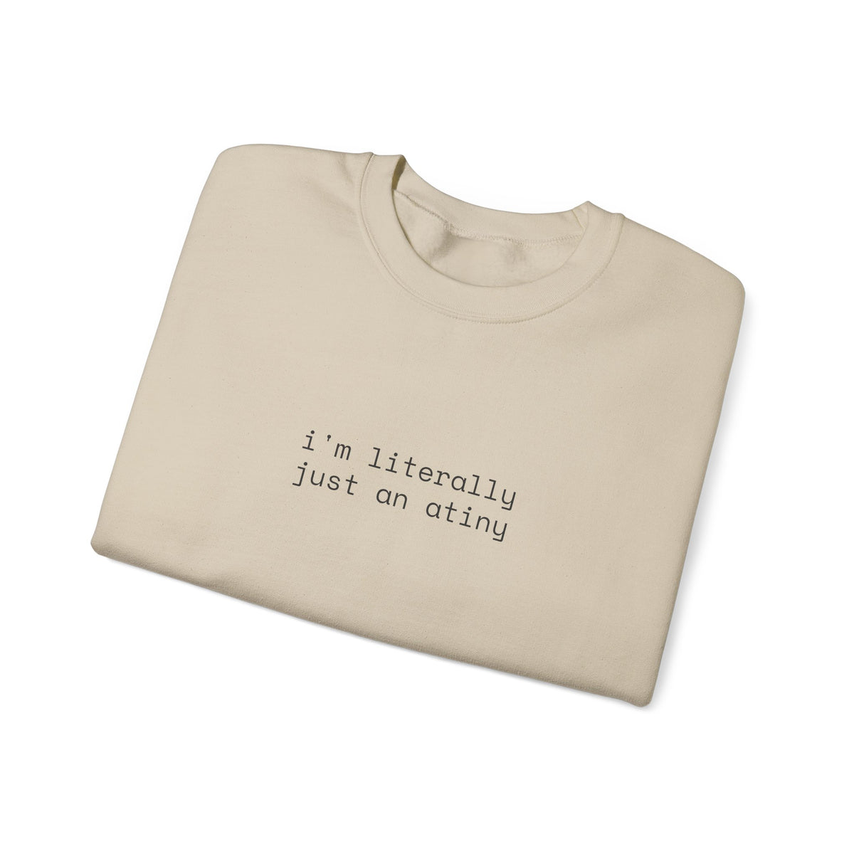 Just an ATINY Crewneck Sweatshirt