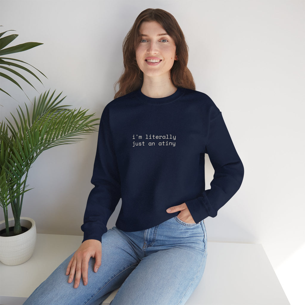 Just an ATINY Crewneck Sweatshirt