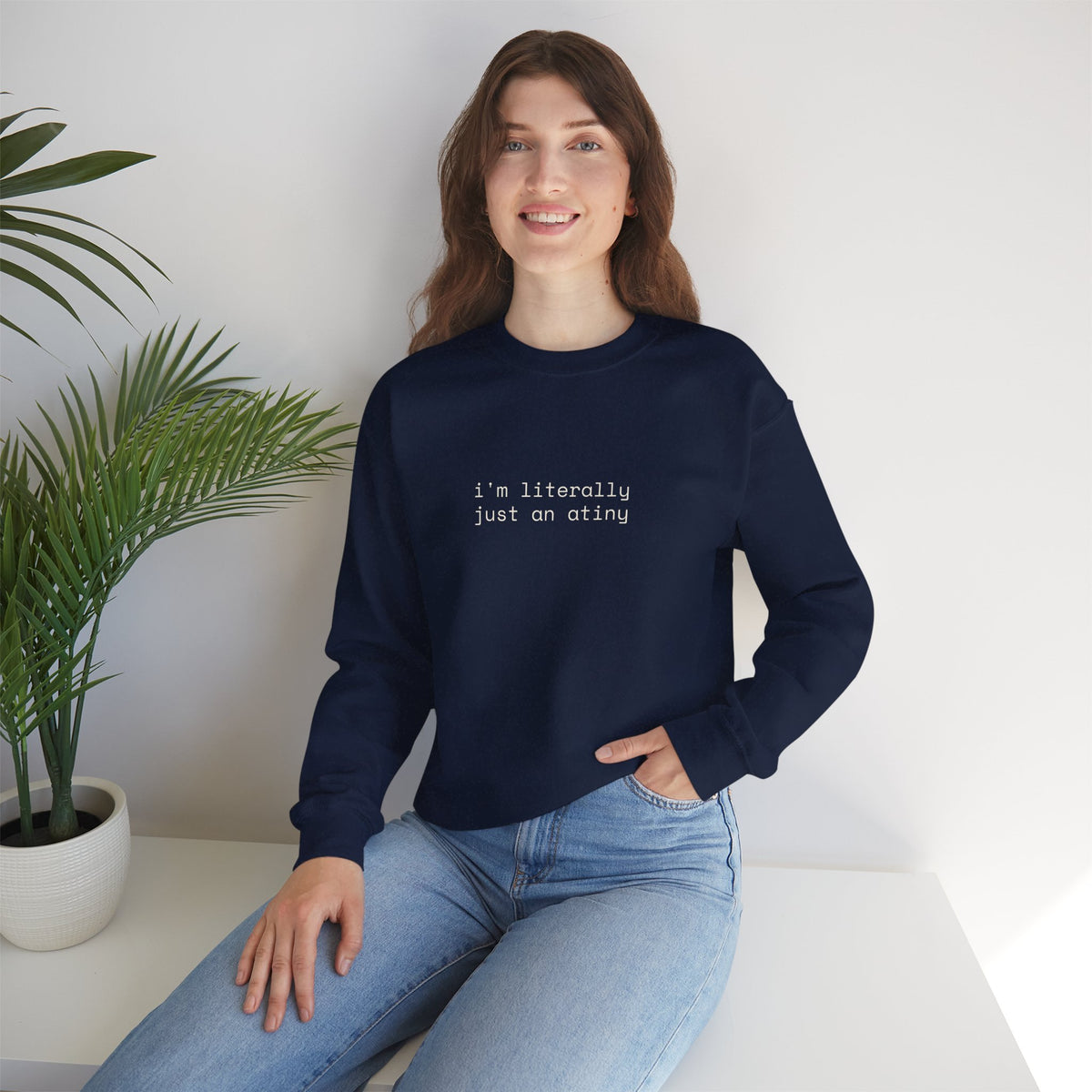 Just an ATINY Crewneck Sweatshirt