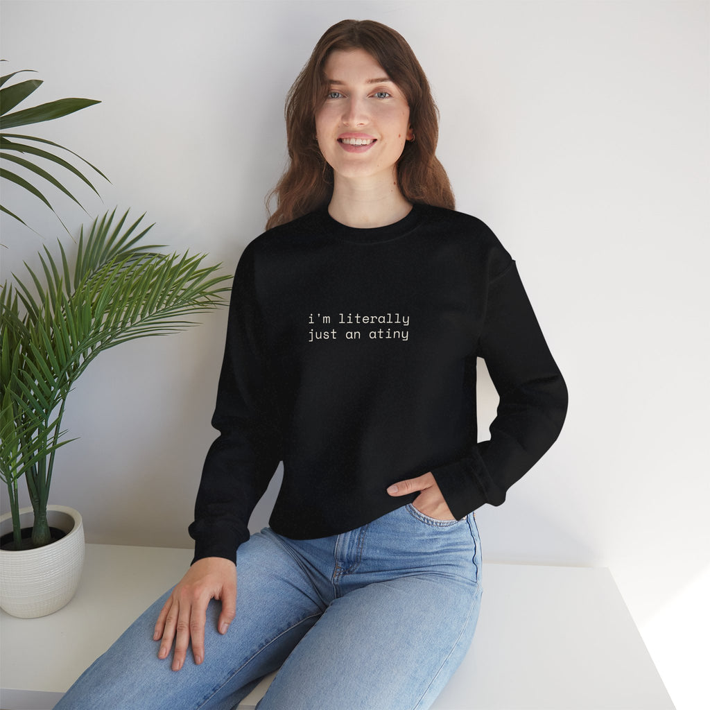Just an ATINY Crewneck Sweatshirt