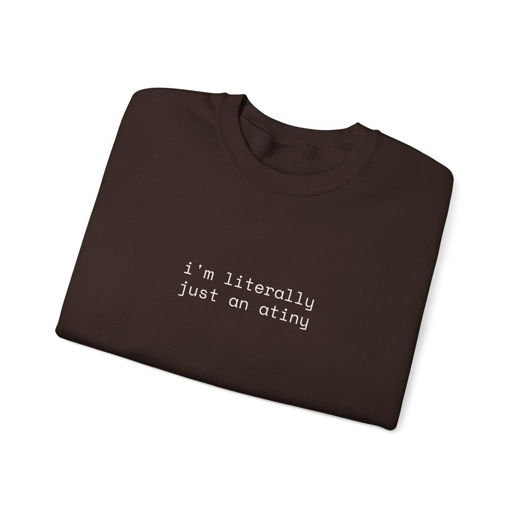 Just an ATINY Crewneck Sweatshirt