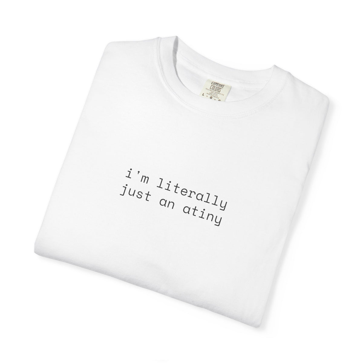 Just an ATINY T-shirt