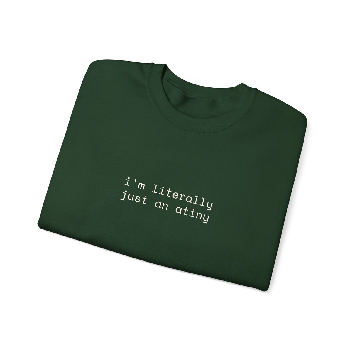 Just an ATINY Crewneck Sweatshirt